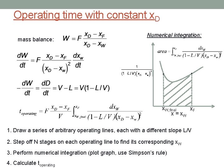 Operating time with constant x. D mass balance: Numerical integration: • • x. W,