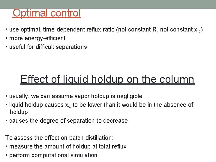 Optimal control • use optimal, time-dependent reflux ratio (not constant R, not constant x.