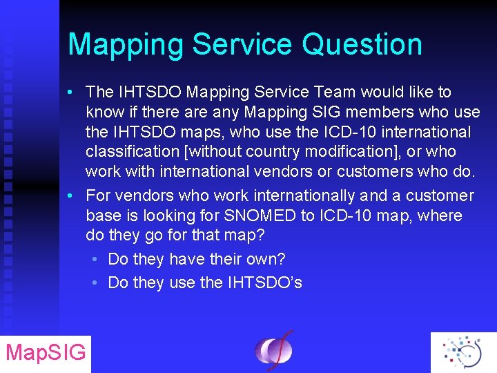 Mapping Service Question • The IHTSDO Mapping Service Team would like to know if