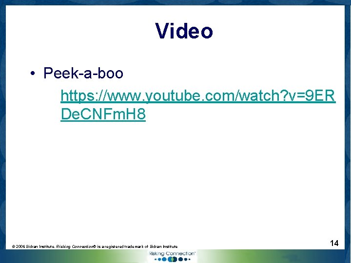 Video • Peek-a-boo https: //www. youtube. com/watch? v=9 ER De. CNFm. H 8 ©