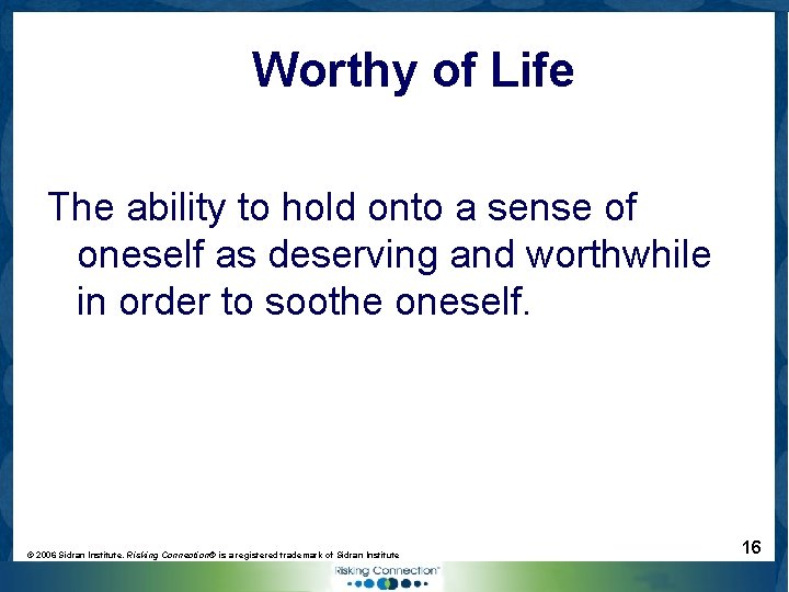 Worthy of Life The ability to hold onto a sense of oneself as deserving