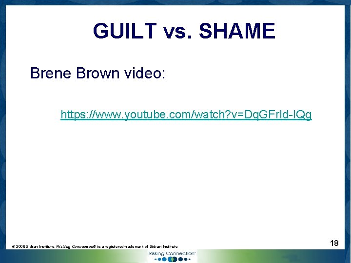 GUILT vs. SHAME Brene Brown video: https: //www. youtube. com/watch? v=Dq. GFr. Id-IQg ©