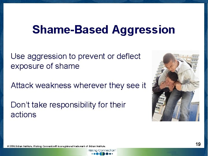 Shame-Based Aggression Use aggression to prevent or deflect exposure of shame Attack weakness wherever