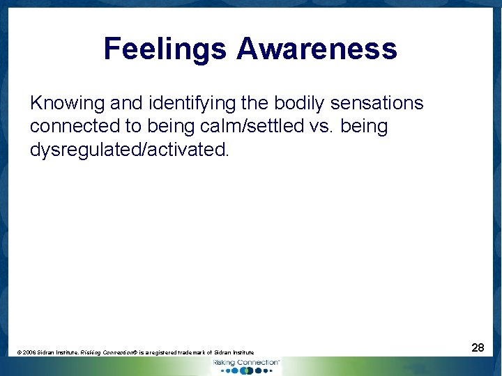 Feelings Awareness Knowing and identifying the bodily sensations connected to being calm/settled vs. being