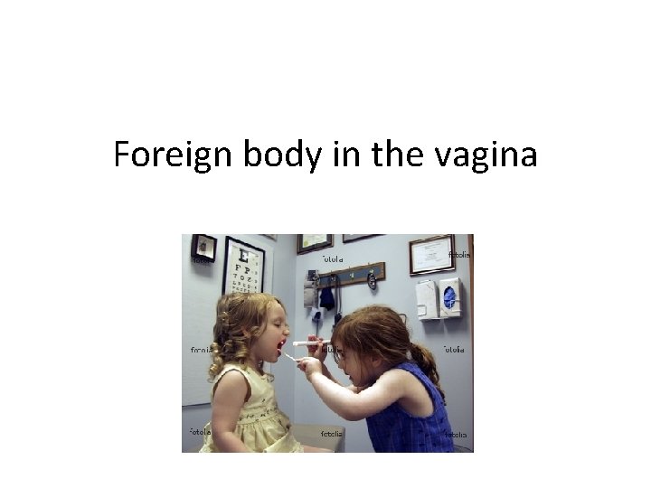 Foreign body in the vagina 