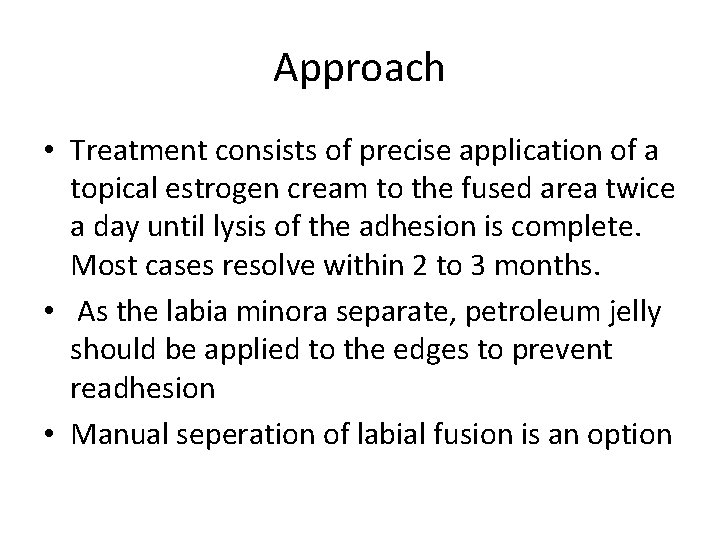 Approach • Treatment consists of precise application of a topical estrogen cream to the