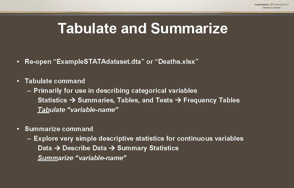 Tabulate and Summarize • Re-open “Example. STATAdataset. dta” or “Deaths. xlsx” • Tabulate command