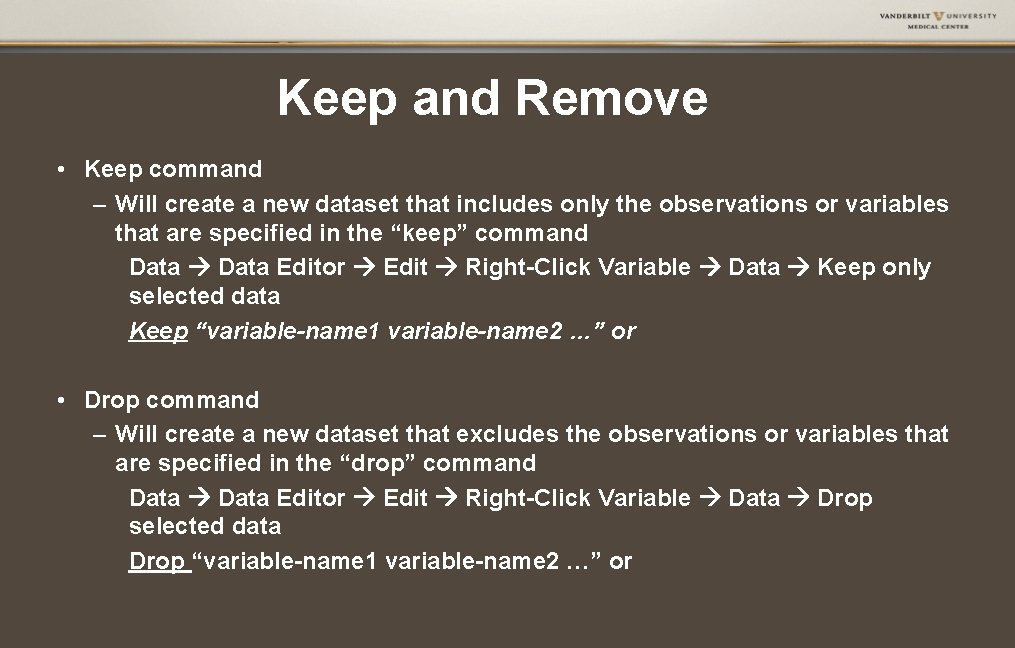 Keep and Remove • Keep command – Will create a new dataset that includes