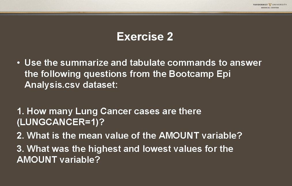 Exercise 2 • Use the summarize and tabulate commands to answer the following questions Exercise 2 • Use the summarize and tabulate commands to answer the following questions