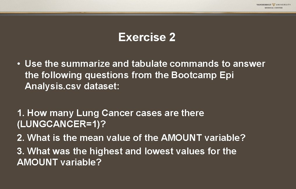 Exercise 2 • Use the summarize and tabulate commands to answer the following questions