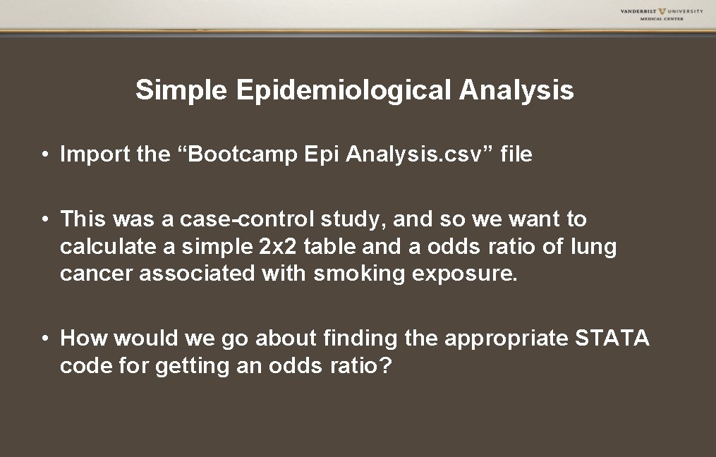 Simple Epidemiological Analysis • Import the “Bootcamp Epi Analysis. csv” file • This was