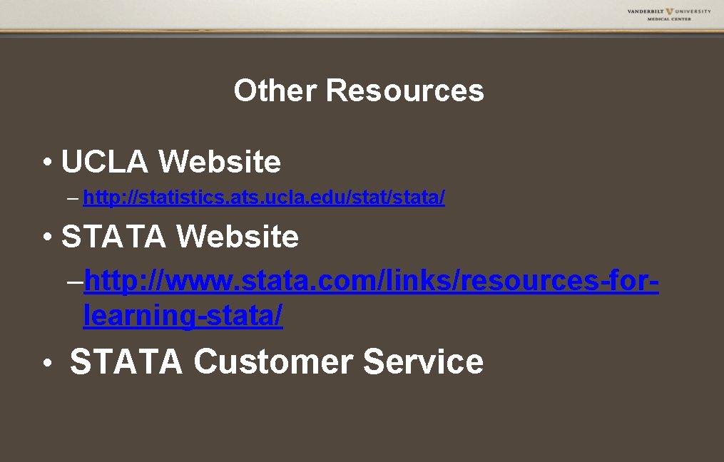 Other Resources • UCLA Website – http: //statistics. ats. ucla. edu/stata/ • STATA Website