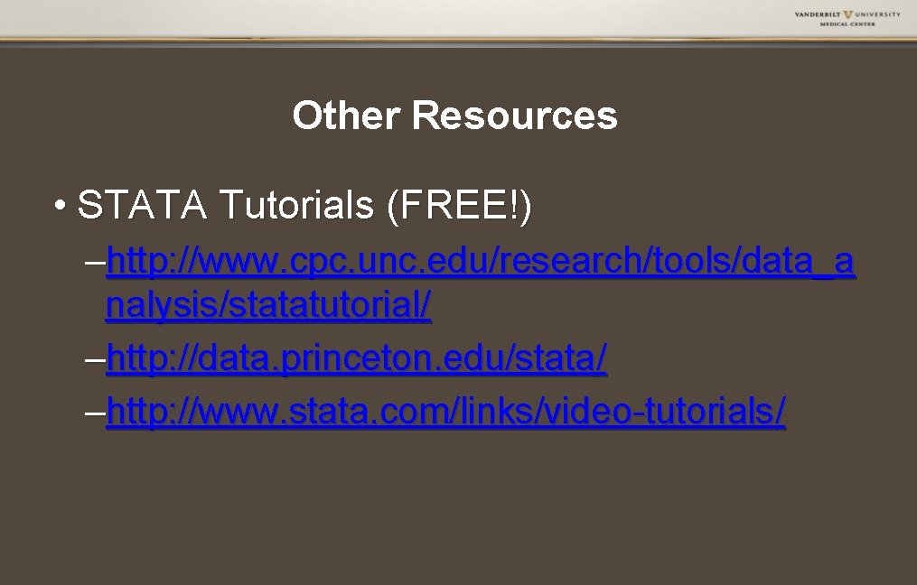 Other Resources • STATA Tutorials (FREE!) –http: //www. cpc. unc. edu/research/tools/data_a nalysis/statatutorial/ –http: //data. Other Resources • STATA Tutorials (FREE!) –http: //www. cpc. unc. edu/research/tools/data_a nalysis/statatutorial/ –http: //data.