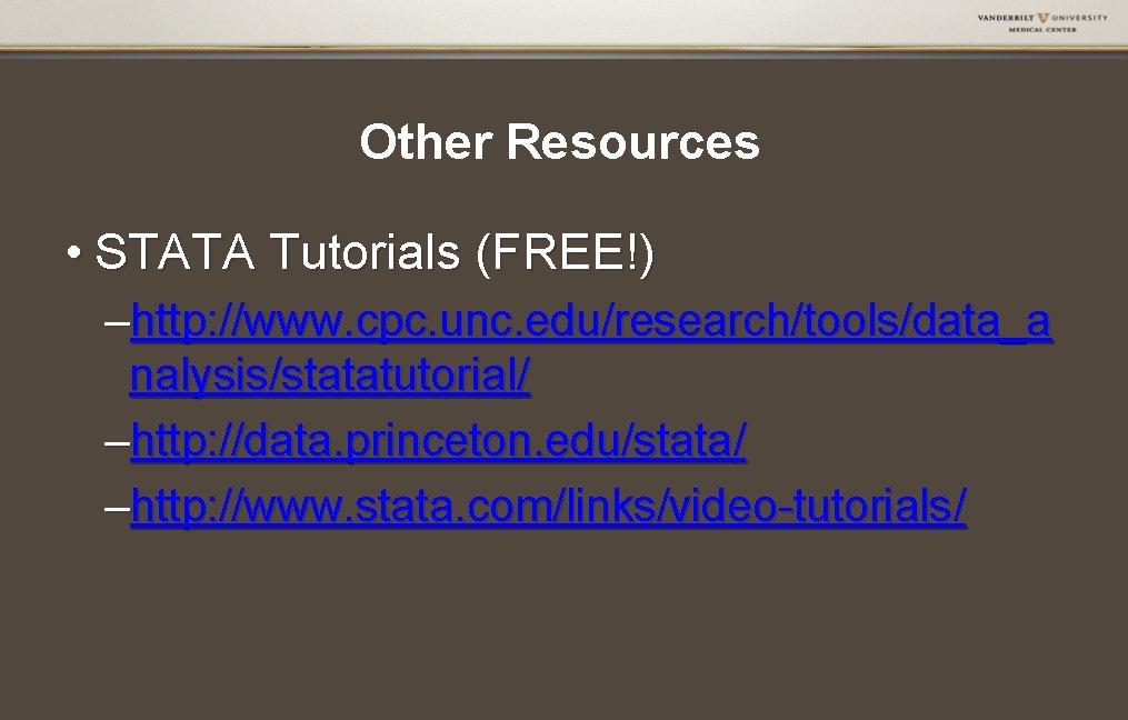 Other Resources • STATA Tutorials (FREE!) –http: //www. cpc. unc. edu/research/tools/data_a nalysis/statatutorial/ –http: //data.