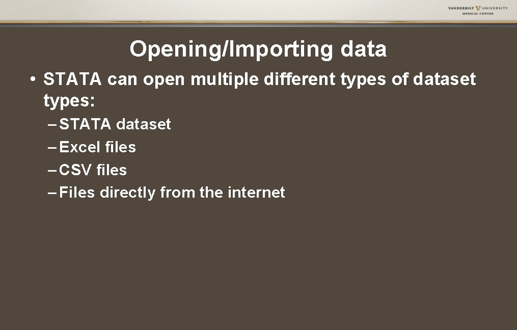 Opening/Importing data • STATA can open multiple different types of dataset types: – STATA