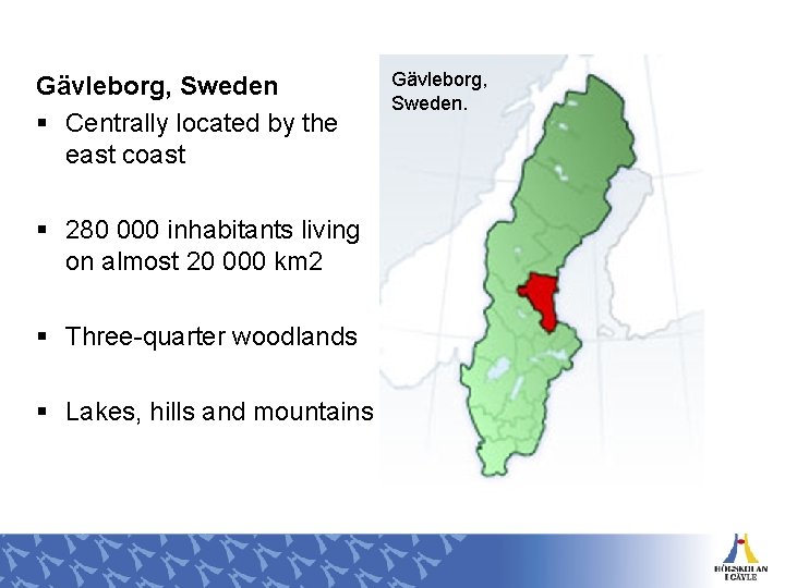 Gävleborg, Sweden § Centrally located by the east coast § 280 000 inhabitants living