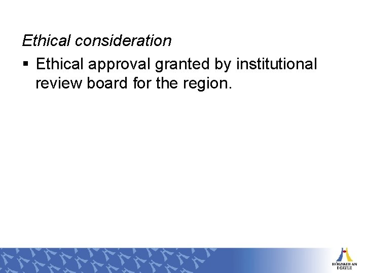 Ethical consideration § Ethical approval granted by institutional review board for the region. 