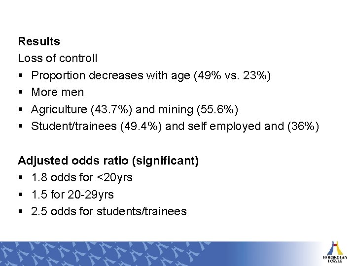 Results Loss of controll § Proportion decreases with age (49% vs. 23%) § More