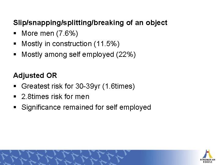 Slip/snapping/splitting/breaking of an object § More men (7. 6%) § Mostly in construction (11.