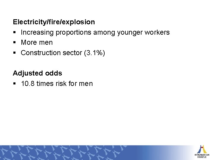 Electricity/fire/explosion § Increasing proportions among younger workers § More men § Construction sector (3.