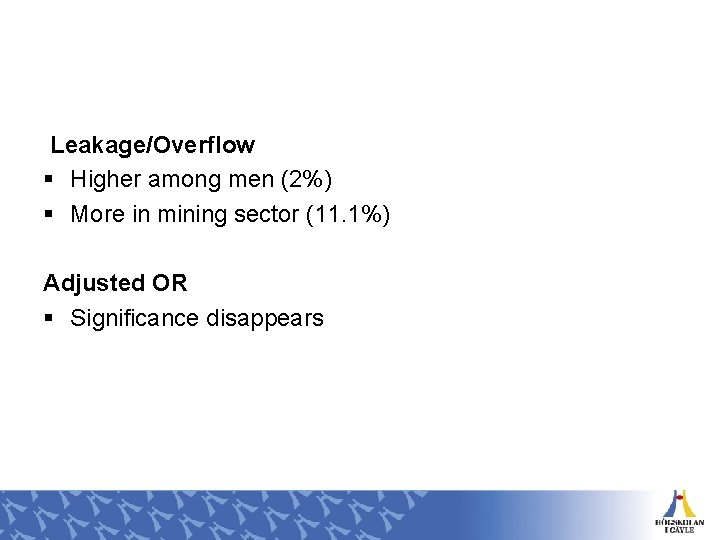 Leakage/Overflow § Higher among men (2%) § More in mining sector (11. 1%) Adjusted