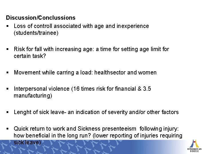 Discussion/Conclussions § Loss of controll associated with age and inexperience (students/trainee) § Risk for