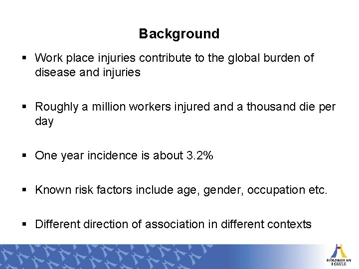 Background § Work place injuries contribute to the global burden of disease and injuries