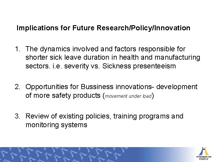 Implications for Future Research/Policy/Innovation 1. The dynamics involved and factors responsible for shorter sick