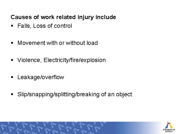 Causes of work related injury include § Falls, Loss of control § Movement with