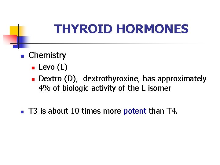 THYROID HORMONES n Chemistry n n n Levo (L) Dextro (D), dextrothyroxine, has approximately THYROID HORMONES n Chemistry n n n Levo (L) Dextro (D), dextrothyroxine, has approximately