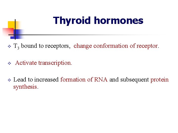Thyroid hormones v v v T 3 bound to receptors, change conformation of receptor. Thyroid hormones v v v T 3 bound to receptors, change conformation of receptor.