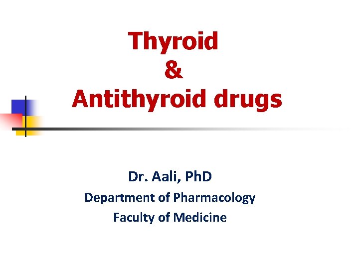Thyroid & Antithyroid drugs Dr. Aali, Ph. D Department of Pharmacology Faculty of Medicine Thyroid & Antithyroid drugs Dr. Aali, Ph. D Department of Pharmacology Faculty of Medicine