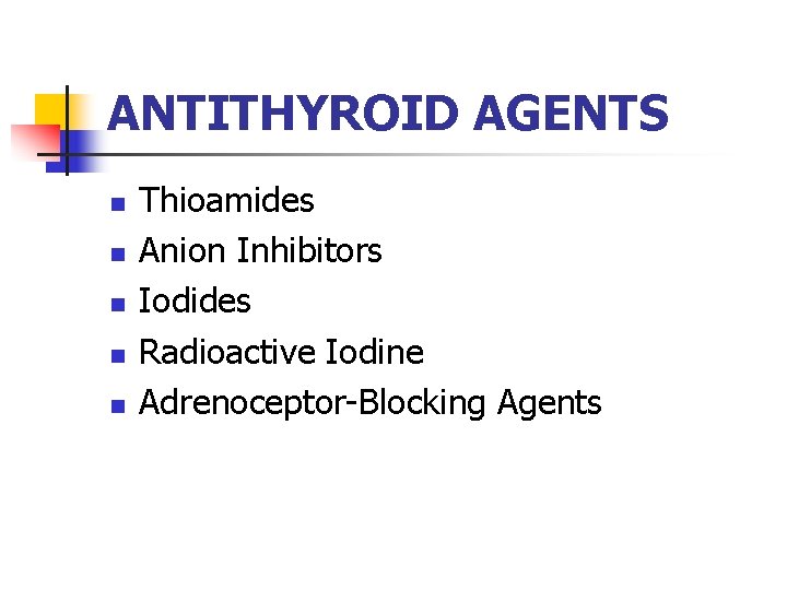 ANTITHYROID AGENTS n n n Thioamides Anion Inhibitors Iodides Radioactive Iodine Adrenoceptor-Blocking Agents ANTITHYROID AGENTS n n n Thioamides Anion Inhibitors Iodides Radioactive Iodine Adrenoceptor-Blocking Agents