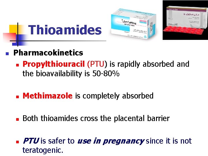 Thioamides n Pharmacokinetics n Propylthiouracil (PTU) is rapidly absorbed and the bioavailability is 50 Thioamides n Pharmacokinetics n Propylthiouracil (PTU) is rapidly absorbed and the bioavailability is 50