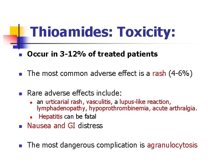 Thioamides: Toxicity: n Occur in 3 -12% of treated patients n The most common Thioamides: Toxicity: n Occur in 3 -12% of treated patients n The most common