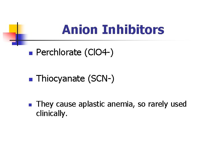 Anion Inhibitors n Perchlorate (Cl. O 4 -) n Thiocyanate (SCN-) n They cause Anion Inhibitors n Perchlorate (Cl. O 4 -) n Thiocyanate (SCN-) n They cause