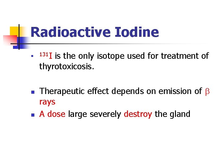 Radioactive Iodine n n n 131 I is the only isotope used for treatment Radioactive Iodine n n n 131 I is the only isotope used for treatment