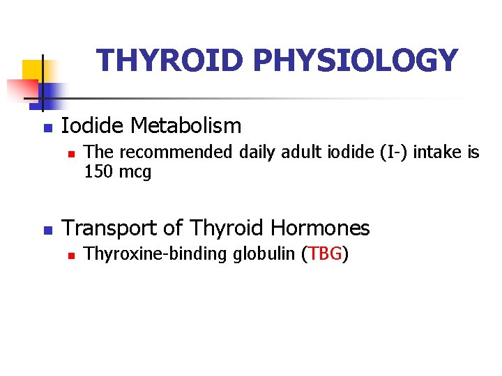 THYROID PHYSIOLOGY n Iodide Metabolism n n The recommended daily adult iodide (I-) intake THYROID PHYSIOLOGY n Iodide Metabolism n n The recommended daily adult iodide (I-) intake