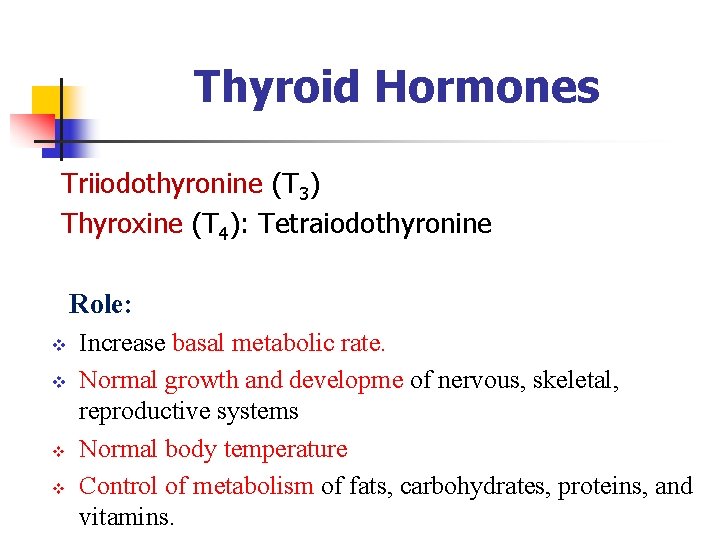 Thyroid Hormones Triiodothyronine (T 3) Thyroxine (T 4): Tetraiodothyronine Role: v v Increase basal Thyroid Hormones Triiodothyronine (T 3) Thyroxine (T 4): Tetraiodothyronine Role: v v Increase basal
