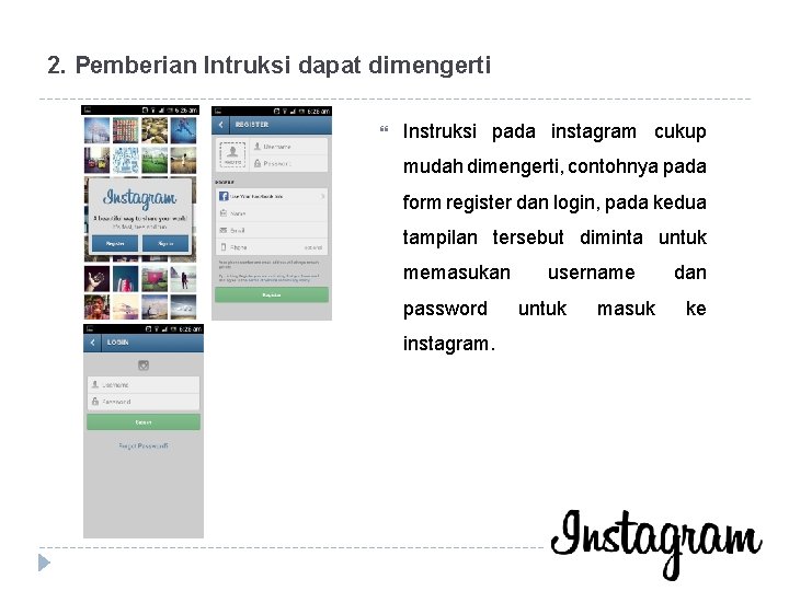 2. Pemberian Intruksi dapat dimengerti Instruksi pada instagram cukup mudah dimengerti, contohnya pada form