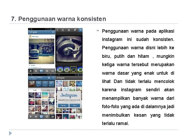 7. Penggunaan warna konsisten Penggunaan warna pada aplikasi instagram ini sudah konsisten. Penggunaan warna