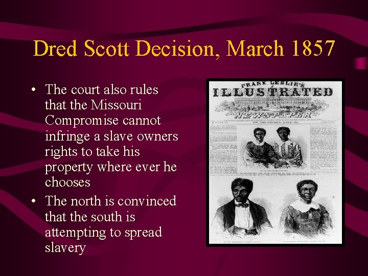 Dred Scott Decision, March 1857 • The court also rules that the Missouri Compromise