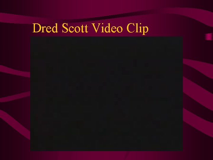 Dred Scott Video Clip 