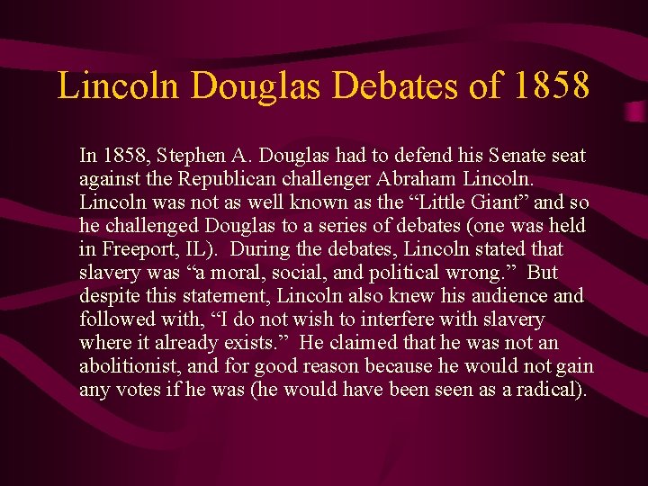 Lincoln Douglas Debates of 1858 In 1858, Stephen A. Douglas had to defend his