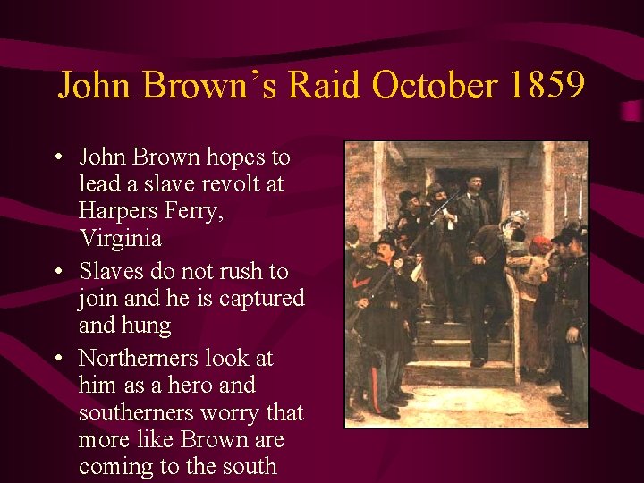 John Brown’s Raid October 1859 • John Brown hopes to lead a slave revolt