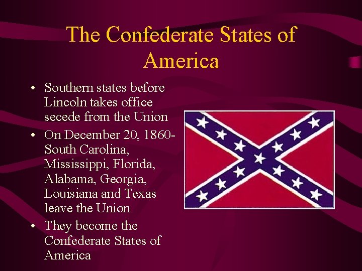 The Confederate States of America • Southern states before Lincoln takes office secede from