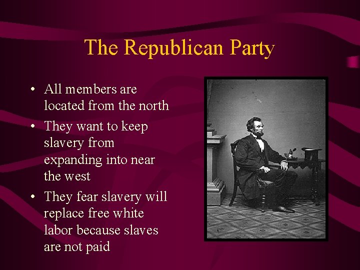 The Republican Party • All members are located from the north • They want