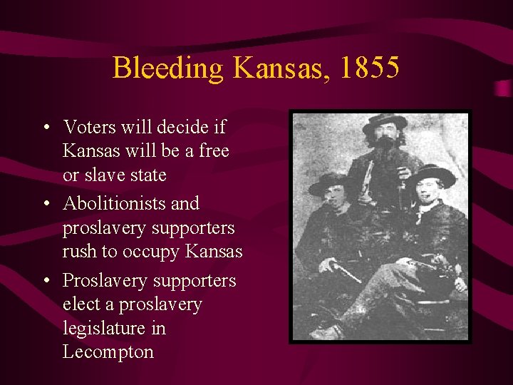 Bleeding Kansas, 1855 • Voters will decide if Kansas will be a free or