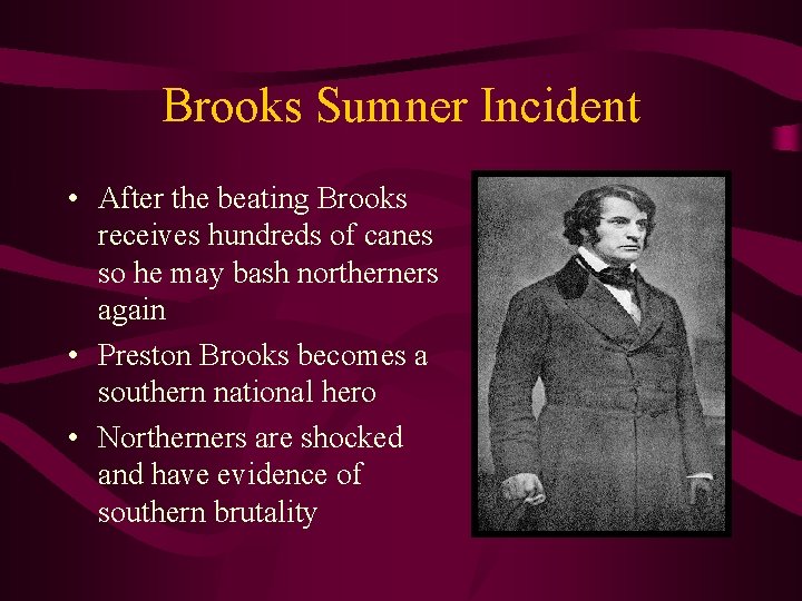 Brooks Sumner Incident • After the beating Brooks receives hundreds of canes so he