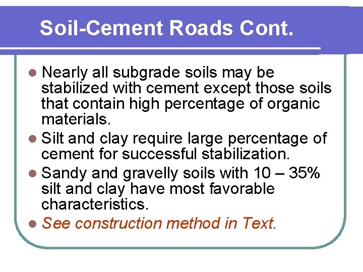 Soil-Cement Roads Cont. l Nearly all subgrade soils may be stabilized with cement except